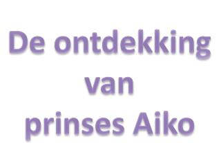 De ontdekking v an prinses Aiko