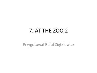7. AT THE ZOO 2