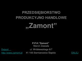 PRZEDSIĘBIORSTWO PRODUKCYJNO HANDLOWE „ Zamont ”