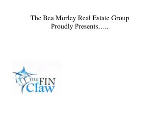 The Bea Morley Real Estate Group Proudly Presents…..