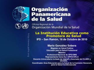 La Institución Educativa como Promotora de Salud IFD – San Ramón, 16 de Octubre de 2010