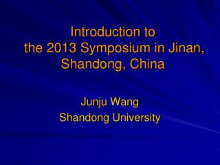 Introduction to the 2013 Symposium in Jinan, Shandong, China