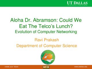 Aloha Dr. Abramson: Could We Eat The Telco’s Lunch? Evolution of Computer Networking