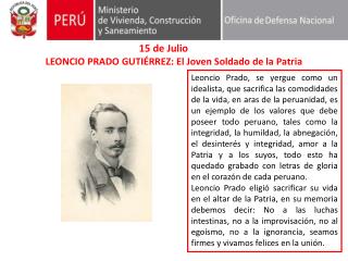 15 de Julio 	 LEONCIO PRADO GUTIÉRREZ: El Joven Soldado de la Patria