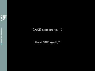 CAKE session no. 12