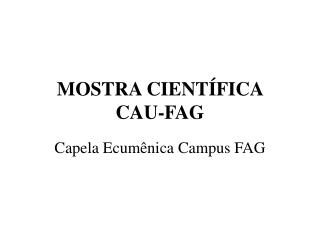 MOSTRA CIENTÍFICA CAU-FAG