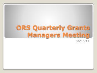 ORS Quarterly Grants Managers Meeting