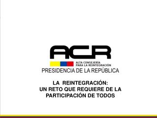 LA REINTEGRACI ÓN: UN RETO QUE REQUIERE DE LA PARTICIPACIÓN DE TODOS