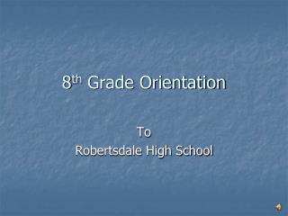 8 th Grade Orientation
