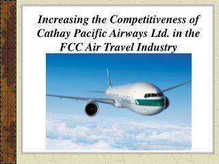 Increasing the Competitiveness of Cathay Pacific Airways Ltd. in the FCC Air Travel Industry