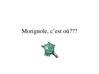 Morignole, c’est où???