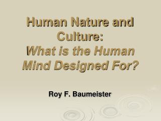 Human Nature and Culture: What is the Human Mind Designed For?
