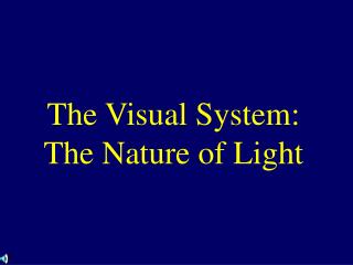 The Visual System: The Nature of Light