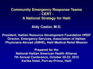 Community Emergency Response Teams - CERT - A National Strategy for Haiti Aldy Castor, M.D.