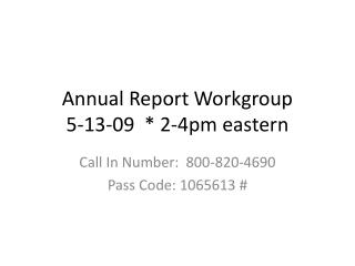 Annual Report Workgroup 5-13-09 * 2-4pm eastern