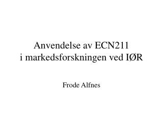 Anvendelse av ECN211 i markedsforskningen ved IØR