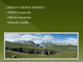 ORDESA Y MONTE PERDIDO: +SERGIO Izquierdo +Alberto Fernández +Eduardo Castillo