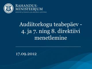 Audiitorkogu teabepäev - 4. ja 7. ning 8. direktiivi menetlemine