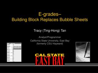 E-grades– Building Block Replaces Bubble Sheets Tracy (Ting-Hong) Tan Analyst/Programmer