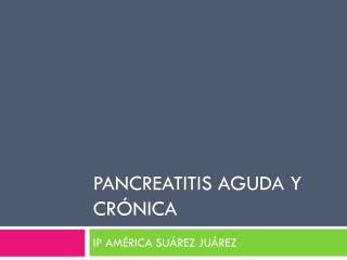 PANCREATITIS AGUDA Y CRÓNICA
