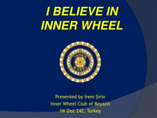 I BELIEVE IN INNER WHEEL