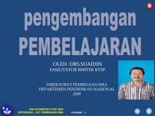 OLEH :DRS.SUAIDIN FASILITATOR BIMTEK KTSP