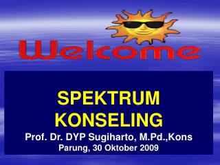 SPEKTRUM KONSELING Prof. Dr. DYP Sugiharto, M.Pd.,Kons Parung, 30 Oktober 2009