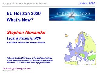 EU Horizon 2020 What’s New? Stephen Alexander Legal &amp; Financial NCP