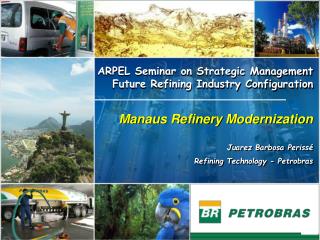 Manaus Refinery Modernization Juarez Barbosa Perissé Refining Technology - Petrobras