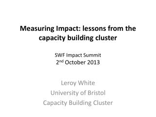 Measuring Impact: lessons from the capacity building cluster SWF Impact Summit 2 nd October 2013