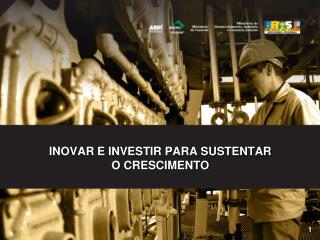 INOVAR E INVESTIR PARA SUSTENTAR O CRESCIMENTO