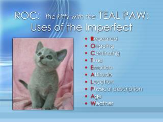 ROC: the kitty with the TEAL PAW: Uses of the Imperfect