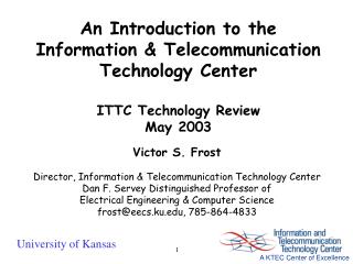 Victor S. Frost Director, Information &amp; Telecommunication Technology Center