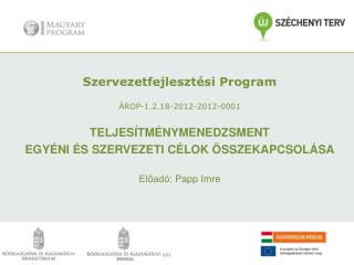 Szervezetfejlesztési Program ÁROP-1.2.18-2012-2012-0001 Teljesítménymenedzsment