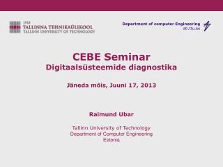 CEBE Seminar Digitaalsüsteemide diagnostika Jäneda mõis, Juuni 17, 2013