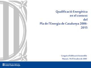 Qualificació Energètica en el context del Pla de l’Energia de Catalunya 2006-2015