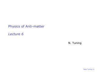 Physics of Anti-matter Lecture 6