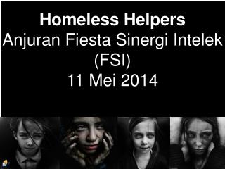 Homeless Helpers Anjuran Fiesta Sinergi Intelek (FSI) 11 Mei 2014
