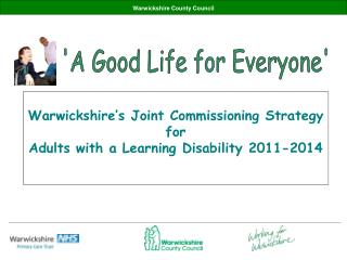 Warwickshire’s Joint Commissioning Strategy for Adults with a Learning Disability 2011-2014