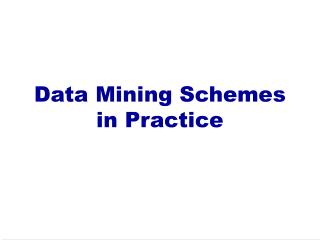 Data Mining Schemes in Practice