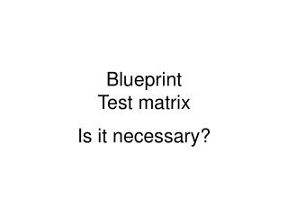 Blueprint Test matrix