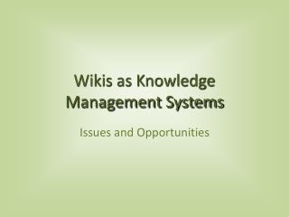 Wikis as Knowledge Management Systems