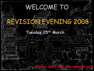 WELCOME TO REVISION EVENING 2008