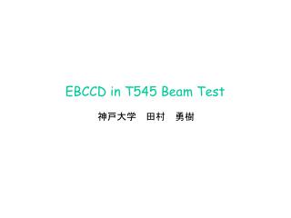 EBCCD in T545 Beam Test