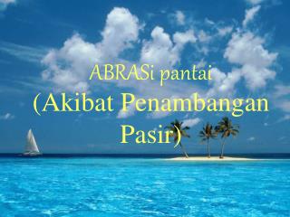 ABRASi pantai (Akibat Penambangan Pasir)