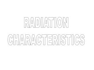 RADIATION CHARACTERISTICS