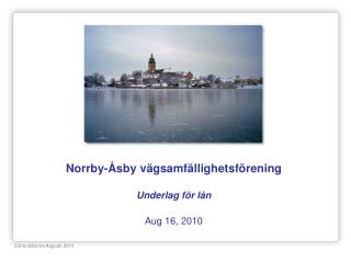 Norrby-Åsby vägsamfällighetsförening Underlag för lån Aug 16, 2010