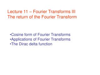 Lecture 11 – Fourier Transforms III The return of the Fourier Transform