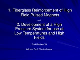 1. Fiberglass Reinforcement of High Field Pulsed Magnets