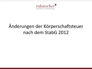 Änderungen der Körperschaftsteuer nach dem StabG 2012